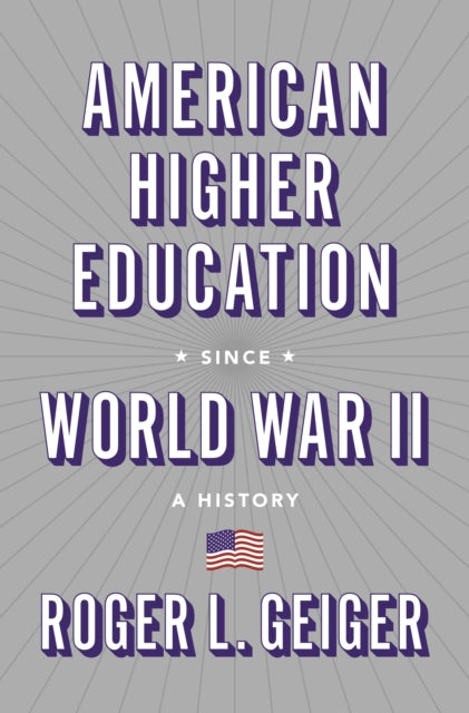 Book cover of: American Higher Education since World War II. By: Roger L. Geiger