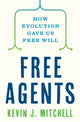 Free Agents, How Evolution Gave Us Free Will 9780691226231 Kevin J. Mitchell