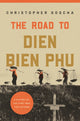 Book cover of: Road to Dien Bien Phu. By: Christopher Goscha
