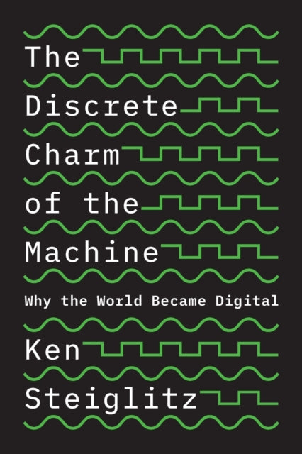 Book cover of: Discrete Charm of the Machine. By: Ken Steiglitz