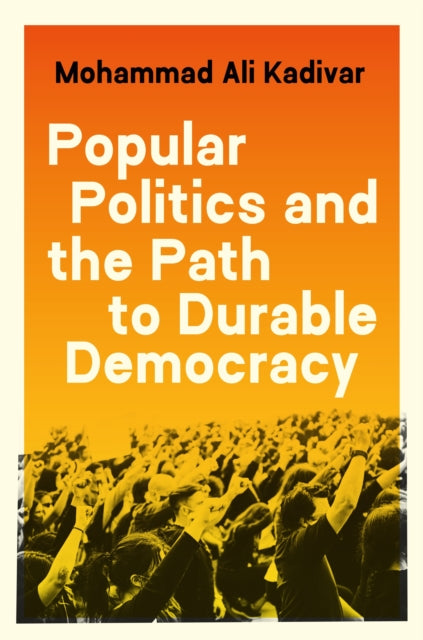 Book cover of: Popular Politics and the Path to Durable Democracy. By: Mohammad Ali Kadivar