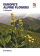 Europe's Alpine Flowers, A Field Guide 9780691230788 Bob Gibbons