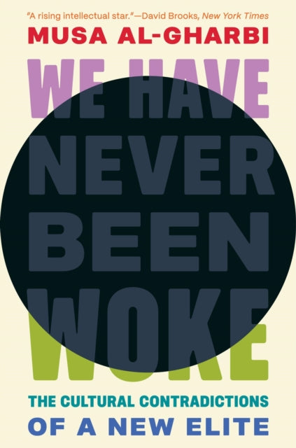 Book cover of: We Have Never Been Woke. By: Musa al-Gharbi