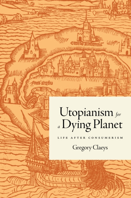 Book cover of: Utopianism for a Dying Planet. By: Gregory Claeys