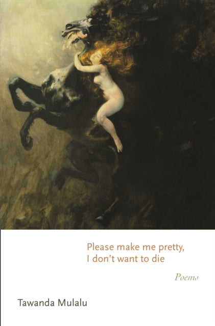 Book cover of: Please make me pretty, I don't want to die. By: Tawanda Mulalu