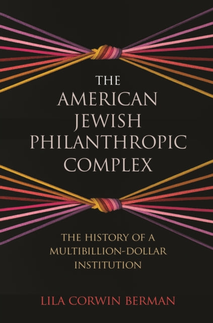 Book cover of: American Jewish Philanthropic Complex. By: Lila Corwin Berman