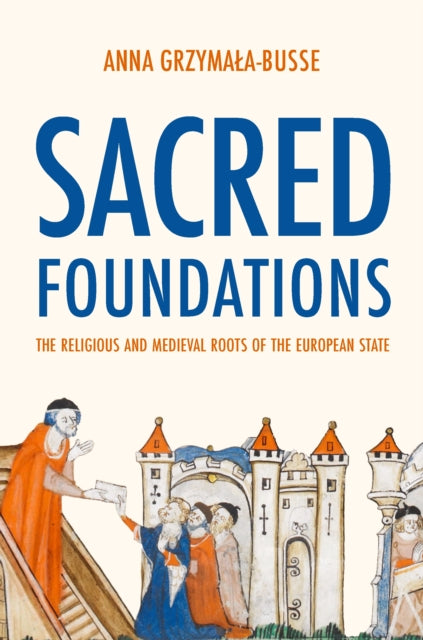 Book cover of: Sacred Foundations. By: Anna M. Grzymała-Busse