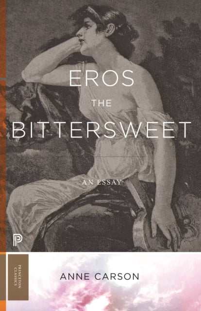 Eros the Bittersweet, An Essay 9780691247939 Anne Carson