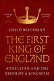 First King of England, Æthelstan and the Birth of a Kingdom 9780691249490 David Woodman