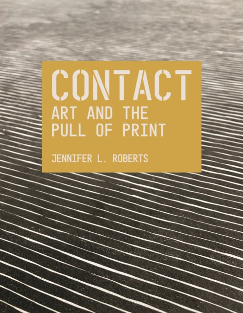 Book cover of: Contact: Art and the Pull of Print. By: Jennifer L. Roberts