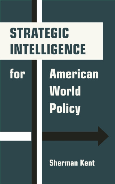 Book cover of: Strategic Intelligence for American World Policy. By: Sherman Kent