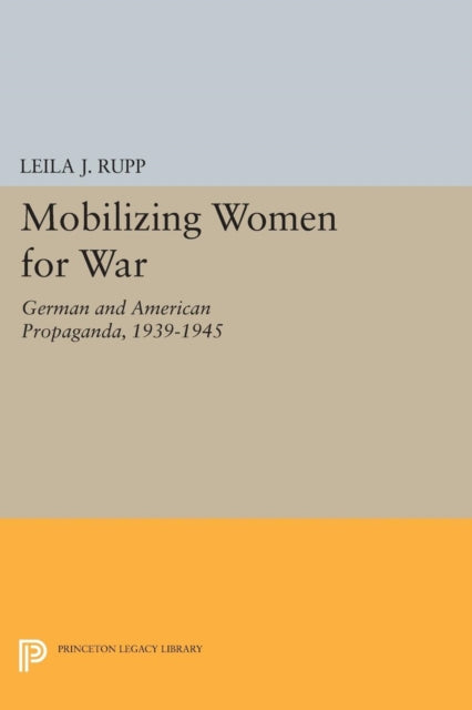 Book cover of: Mobilizing Women for War. By: Leila J. Rupp