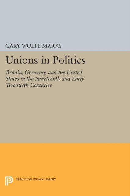 Book cover of: Unions in Politics. By: Gary Wolfe Marks