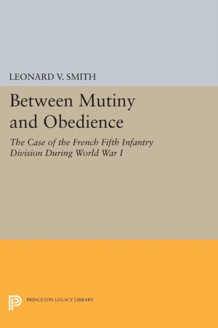 Book cover of: Between Mutiny and Obedience. By: Leonard V. Smith