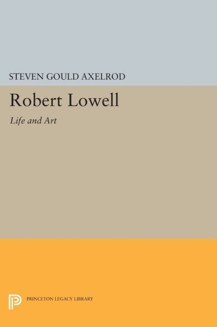 Book cover of: Robert Lowell. By: Steven Gould Axelrod
