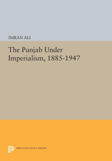 Book cover of: Punjab Under Imperialism, 1885-1947. By: Imran Ali