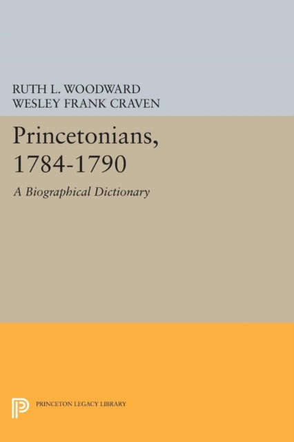 Book cover of: Princetonians, 1784-1790. By: Ruth L. Woodward