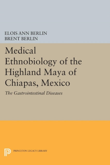 Book cover of: Medical Ethnobiology of the Highland Maya of Chiapas, Mexico. By: Elois Ann Berlin