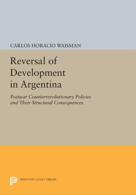 Book cover of: Reversal of Development in Argentina. By: Carlos Horacio Waisman