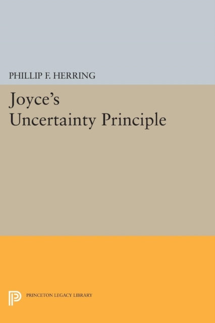 Book cover of: Joyce's Uncertainty Principle. By: Phillip F. Herring