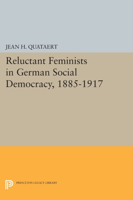 Book cover of: Reluctant Feminists in German Social Democracy, 1885-1917. By: Jean H. Quataert