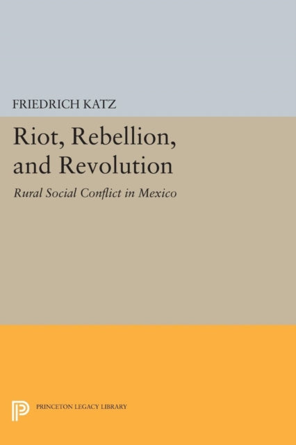 Book cover of: Riot, Rebellion, and Revolution. By: Friedrich Katz
