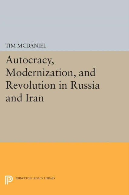 Book cover of: Autocracy, Modernization, and Revolution in Russia and Iran. By: Tim McDaniel