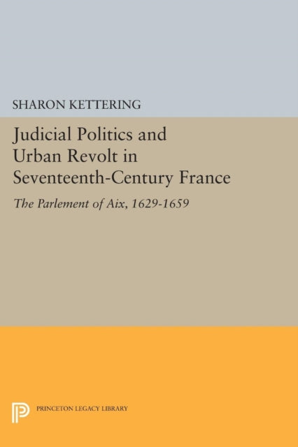 Book cover of: Judicial Politics and Urban Revolt in Seventeenth-Century France. By: Sharon Kettering