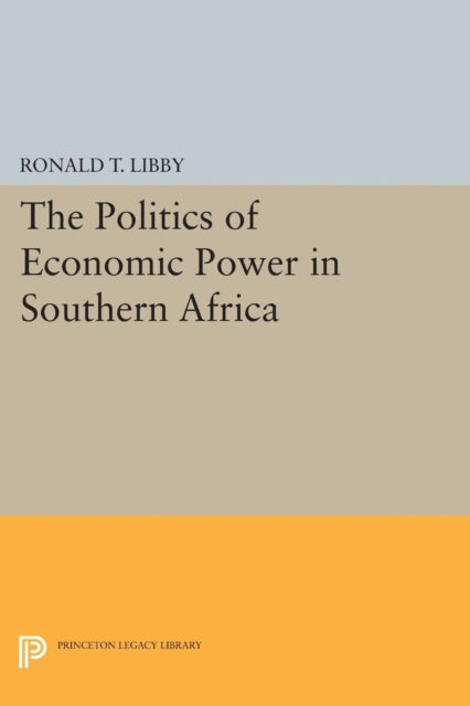 Book cover of: Politics of Economic Power in Southern Africa. By: Ronald T. Libby