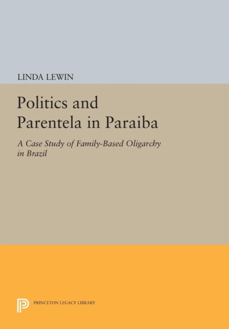Book cover of: Politics and Parentela in Paraiba. By: Linda Lewin