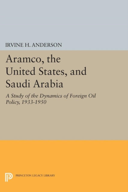 Book cover of: Aramco, the United States, and Saudi Arabia. By: Anderson, Irvine H., Jr.