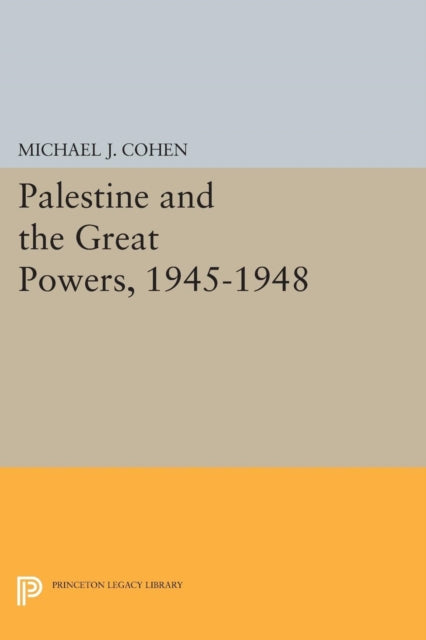 Book cover of: Palestine and the Great Powers, 1945-1948. By: Michael J. Cohen