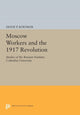 Book cover of: Moscow Workers and the 1917 Revolution. By: Diane P. Koenker