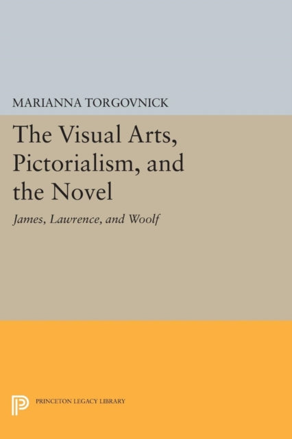 Book cover of: Visual Arts, Pictorialism, and the Novel. By: Marianna Torgovnick