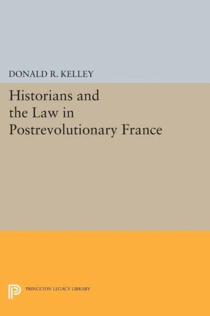 Book cover of: Historians and the Law in Postrevolutionary France. By: Donald R. Kelley