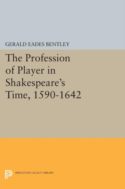 Book cover of: Profession of Player in Shakespeare's Time, 1590-1642. By: Gerald Eades Bentley