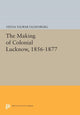 Book cover of: Making of Colonial Lucknow, 1856-1877. By: Veena Talwar Oldenburg
