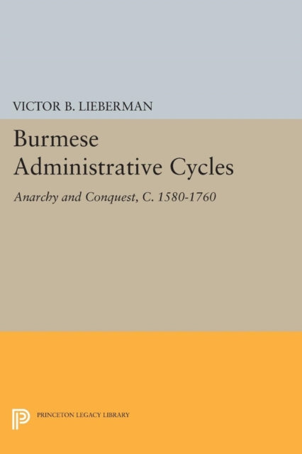 Book cover of: Burmese Administrative Cycles. By: Victor B. Lieberman
