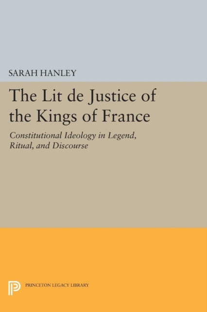 Book cover of: Lit de Justice of the Kings of France. By: Sarah Hanley