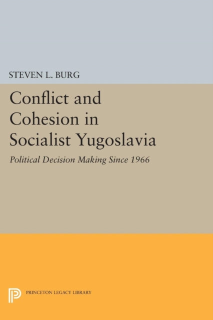 Book cover of: Conflict and Cohesion in Socialist Yugoslavia. By: Steven L. Burg