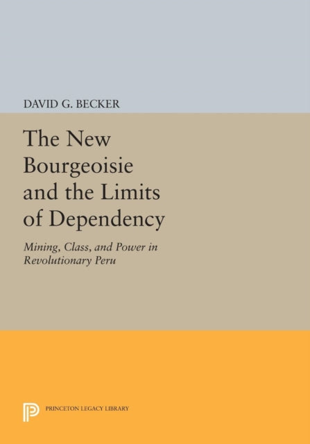 Book cover of: New Bourgeoisie and the Limits of Dependency. By: David G. Becker