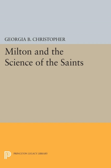 Book cover of: Milton and the Science of the Saints. By: Georgia B. Christopher