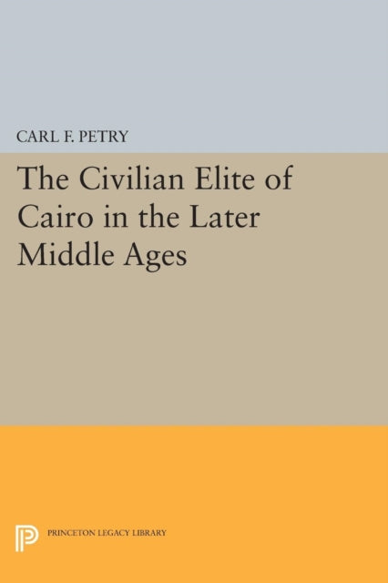 Book cover of: Civilian Elite of Cairo in the Later Middle Ages. By: Carl F. Petry