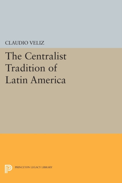 Book cover of: Centralist Tradition of Latin America. By: Claudio Veliz