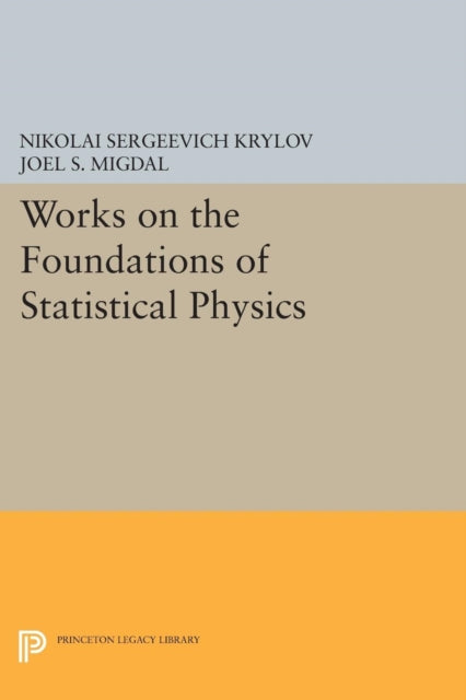 Book cover of: Works on the Foundations of Statistical Physics. By: Nikolai Sergeevich Krylov