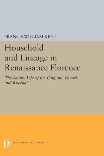 Book cover of: Household and Lineage in Renaissance Florence. By: Francis William Kent