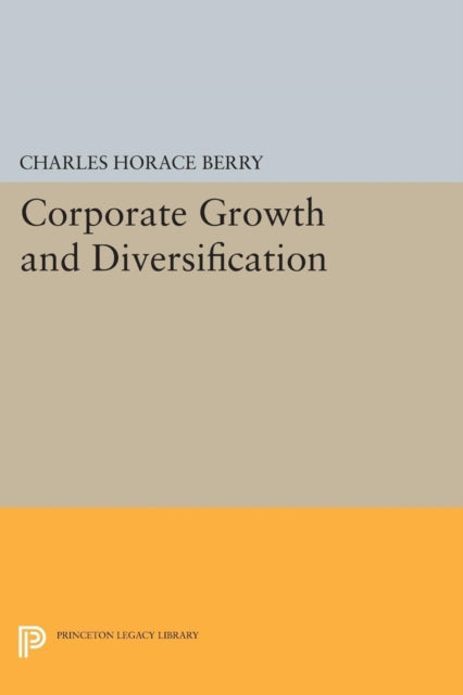 Book cover of: Corporate Growth and Diversification. By: Charles Horace Berry