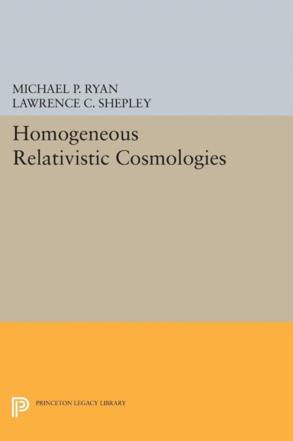 Book cover of: Homogeneous Relativistic Cosmologies. By: Michael P. Ryan