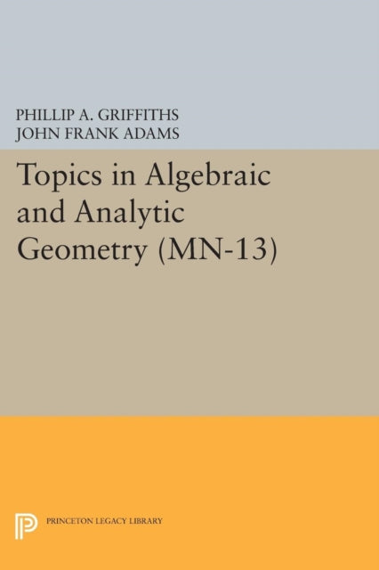 Book cover of: Topics in Algebraic and Analytic Geometry. By: Phillip A. Griffiths