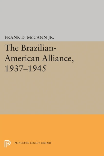 Book cover of: Brazilian-American Alliance, 1937-1945. By: McCann, Frank D., Jr.